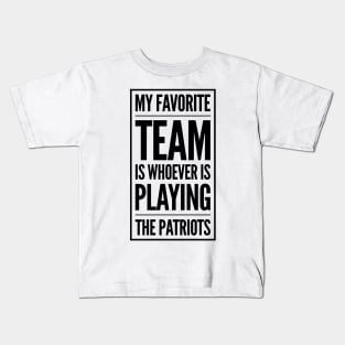 My Favorite Team is whoever is playing the Patriots! Kids T-Shirt